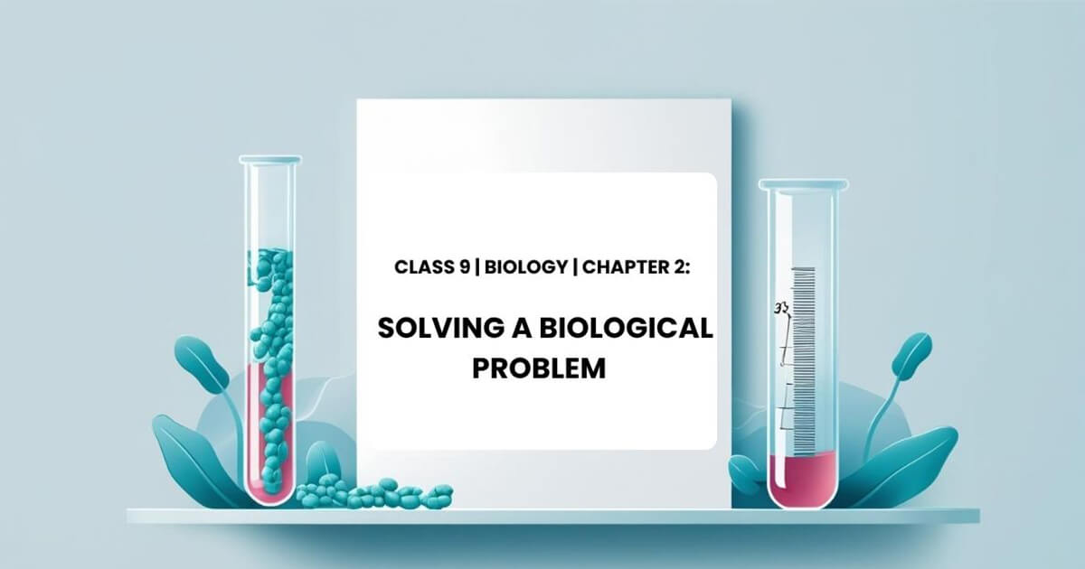 Class 9 Biology Chapter 2 Solving a Biological Problem MCQs