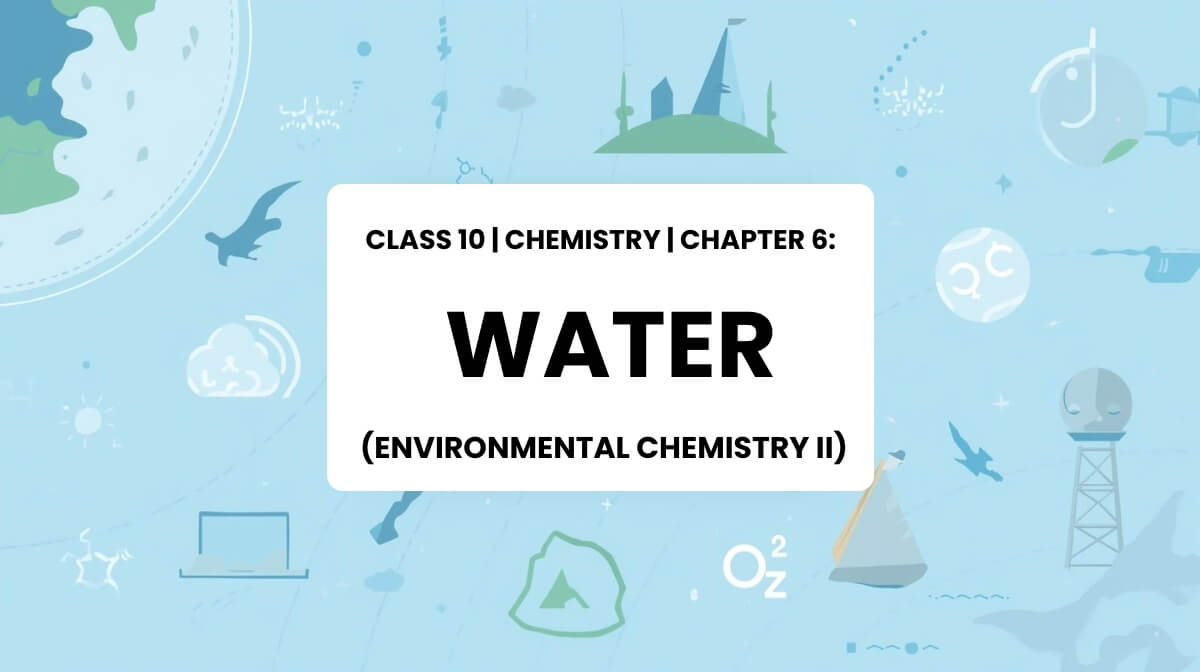 Class 10 Chemistry Chapter 6 Water illustration with water cycle, molecules, and treatment processes.